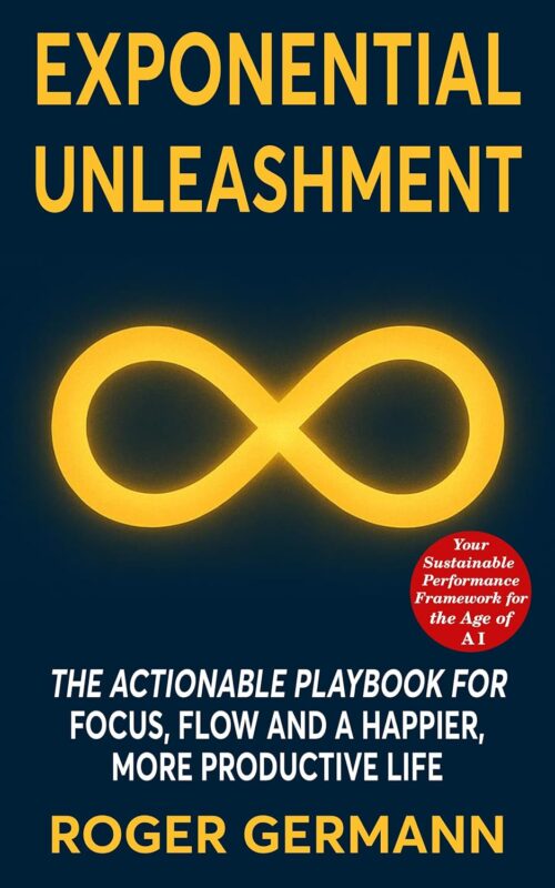 Exponential Unleashment: The Actionable Playbook for Focus, Flow, and a Happier, Healthier, More Productive Life