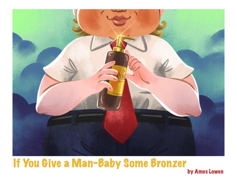 If You Give a Man-Baby Some Bronzer